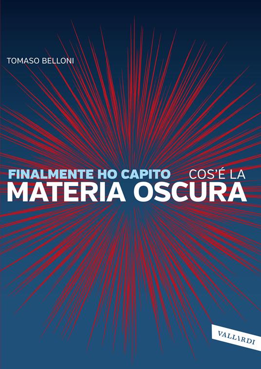 Finalmente ho capito cos'è la materia oscura - Tomaso Belloni - copertina