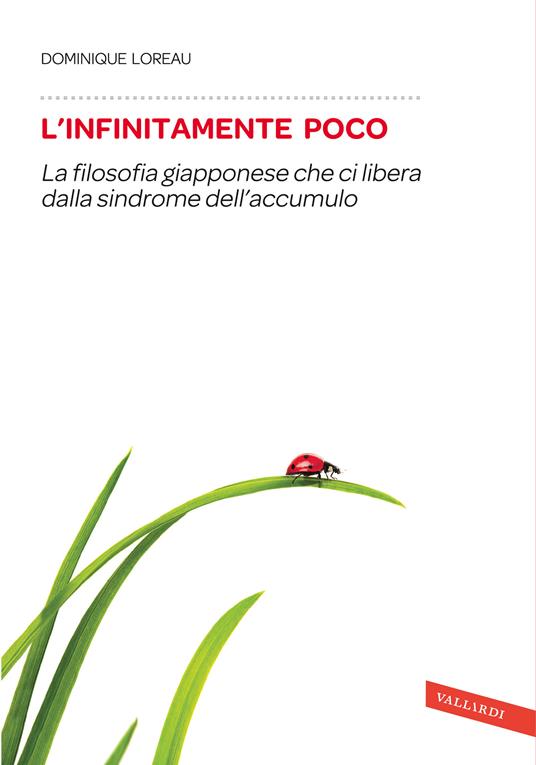 L'infinitamente poco. La filosofia giapponese che ci libera dalla sindrome dell'accumulo - Dominique Loreau - copertina