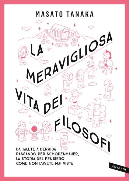 La meravigliosa vita dei filosofi. Da Talete a Derrida passando per Schopenhauer, la storia del pensiero come non l'avete mai vista. Nuova ediz. - Masato Tanaka - copertina