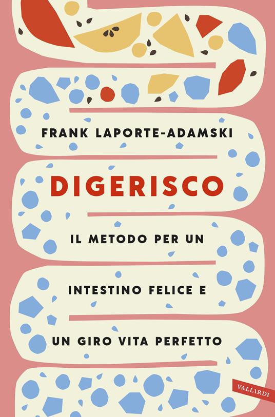 Digerisco. Il metodo per un intestino felice e un giro vita perfetto - Frank Laporte-Adamski,Francesca Martucci - ebook