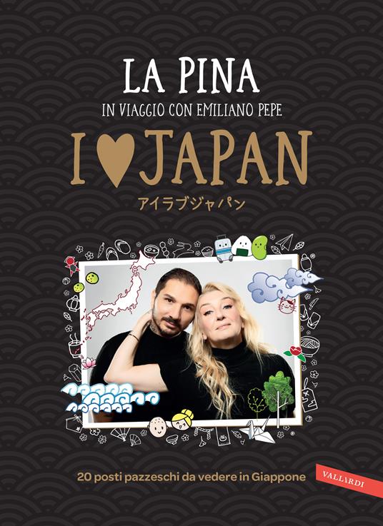 I love Japan. In viaggio con Emiliano Pepe. 20 posti pazzeschi da vedere in Giappone - La Pina,Chiara Crippa - ebook