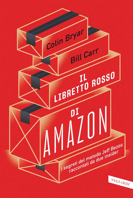 Il libretto rosso di Amazon. I segreti del metodo Jeff Bezos raccontati da  due insider - Colin Bryar - Bill Carr - - Libro - Vallardi A. - Business |  laFeltrinelli