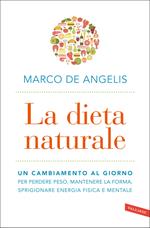 La dieta naturale. Un cambiamento al giorno per perdere peso, mantenere la forma, sprigionare energia fisica e mentale