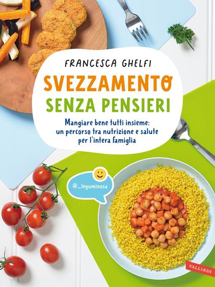 Svezzamento senza pensieri. Mangiare bene tutti insieme: un percorso tra nutrizione e salute per l'intera famiglia - Francesca Ghelfi - copertina