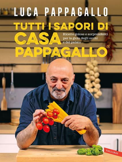 Tutti i sapori di casa Pappagallo. Ricette golose e sorprendenti per la  gioia degli occhi e del palato. Ediz. illustrata - Luca Pappagallo - Libro  - Vallardi A. 