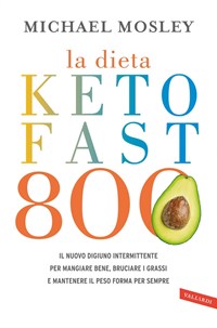 La dieta Keto Fast 800. Il nuovo digiuno intermittente per mangiare bene,  bruciare i grassi e mantenere il peso forma per sempre - Mosley, Michael -  Ebook - EPUB2 con Adobe DRM