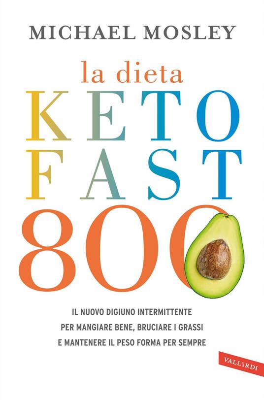 La dieta Keto Fast 800. Il nuovo digiuno intermittente per mangiare bene,  bruciare i grassi e mantenere il peso forma per sempre - Mosley, Michael -  Ebook - EPUB2 con Adobe DRM | laFeltrinelli