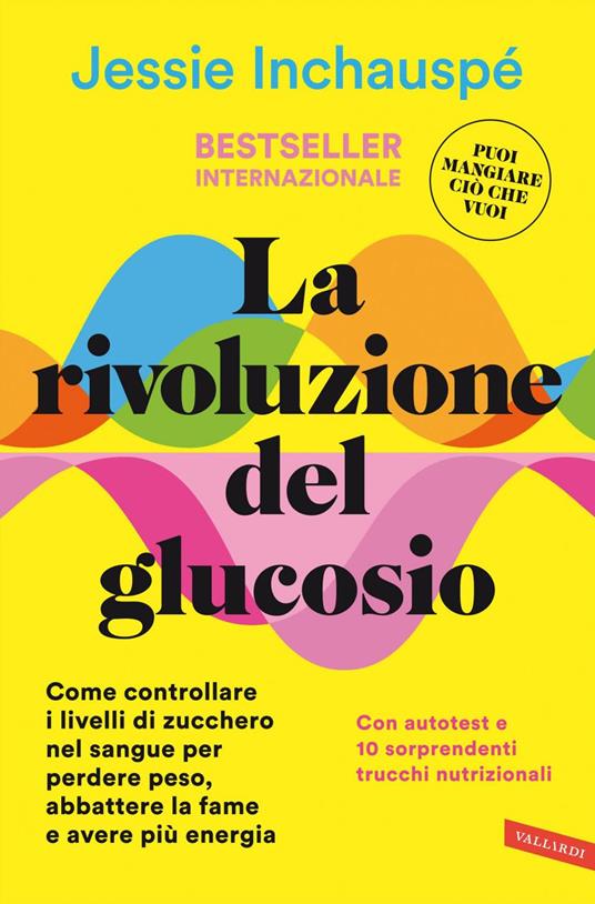 La rivoluzione del glucosio. Come controllare i livelli di zucchero nel sangue per perdere peso, abbattere la fame e avere più energia. Con autotest e 10 sorprendenti trucchi nutrizionali - Jessie Inchauspé,Nicola Ferloni - ebook