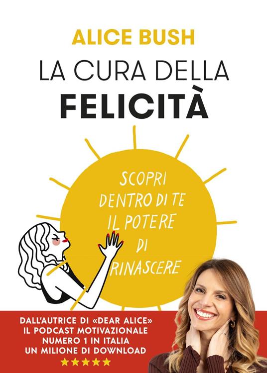 La cura della felicità. Scopri dentro di te il potere di rinascere - Alice Bush - ebook