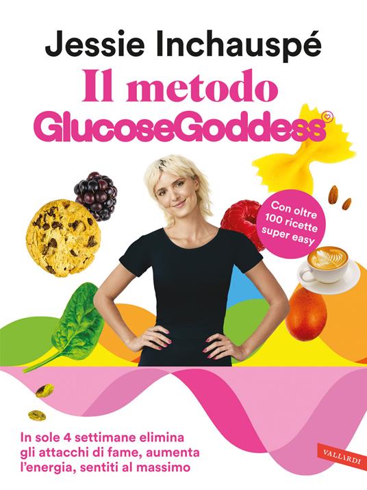 Il metodo GlucoseGoddess. In sole 4 settimane elimina gli attacchi di fame,  aumenta l'energia, sentiti al massimo - Jessie Inchauspé - Libro - Vallardi  A. - Salute