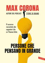 Persone che pensano in grande. Il successo raccontato dai sognatori che ce l'hanno fatta