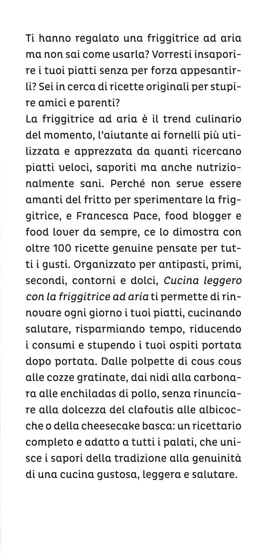 Cucina leggero con la friggitrice ad aria. Rivoluziona la tua tavola con  oltre 100 ricette gustose, veloci e salutari - Francesca Pace - Libro -  Vallardi A. 