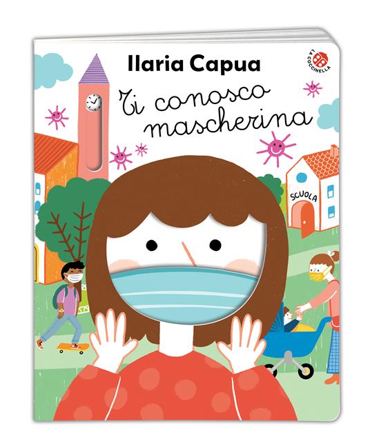 Ti conosco mascherina - Ilaria Capua - Libro - La Coccinella - Fuori  collana | laFeltrinelli