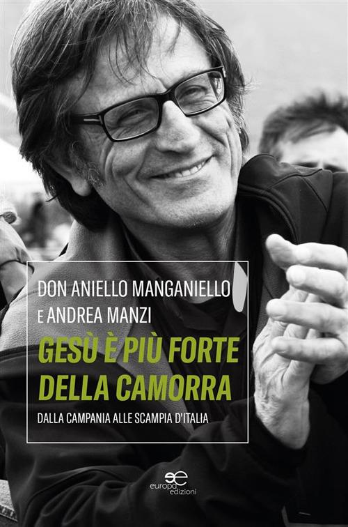 Gesù è più forte della camorra. Dalla Campania alle Scampia d'Italia - Aniello Manganiello,Andrea Manzi - ebook