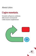 L' agire monetario. Un'analisi sull'operare combinato delle monete convenzionali e delle monete complementari