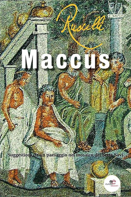 Maccus. Suggestioni da un paesaggio nel mosaico dei Sette Savi - Franco Ruscelli - ebook