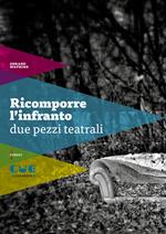 Ricomporre l'infranto. Due pezzi teatrali: Non mi ricordo più tanto bene-Scene di violenza coniugale