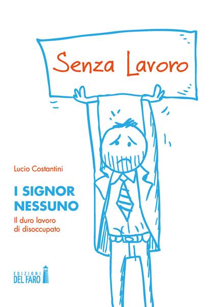 I signor Nessuno. Il duro lavoro di disoccupato - Lucio Costantini - copertina