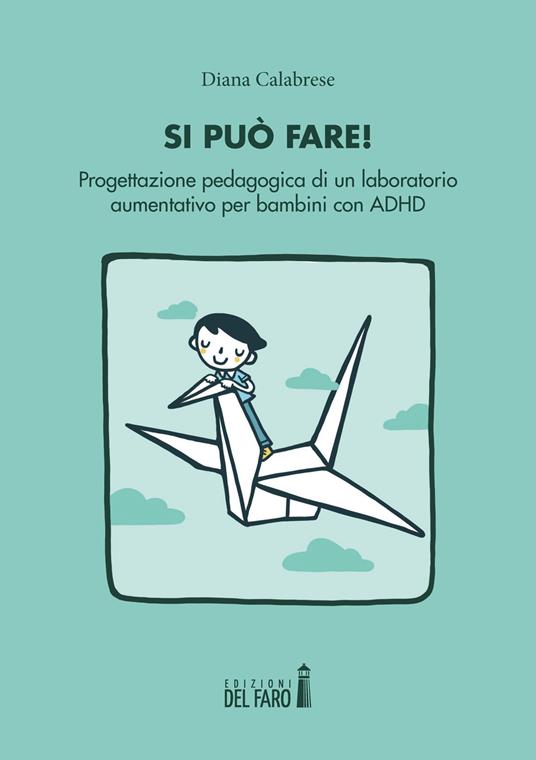 Si può fare! Progettazione pedagogica di un laboratorio aumentativo per bambini con ADHD - Diana Calabrese - copertina