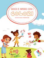 Gioco e imparo con i colori. Attività, giochi, pregrafismi. Ediz. illustrata