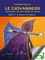 Giovanneidi. Giovanni e la terra delle sei pietre. Vol. 2: Giovanneidi. Giovanni e la terra delle sei pietre