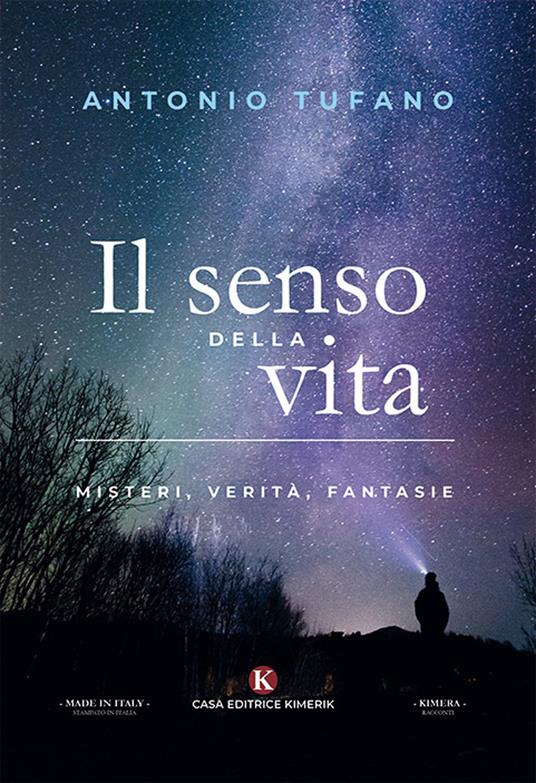 Il senso della vita. Misteri, verità, fantasie - Antonio Tufano - copertina