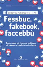 Fessbuc, fakebook, faccebbù. Breve saggio sul fenomeno sociologico più invasivo (e invadente) del millennio