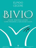 Bivio. Amore, amicizia e lavoro: come prendere la decisione giusta