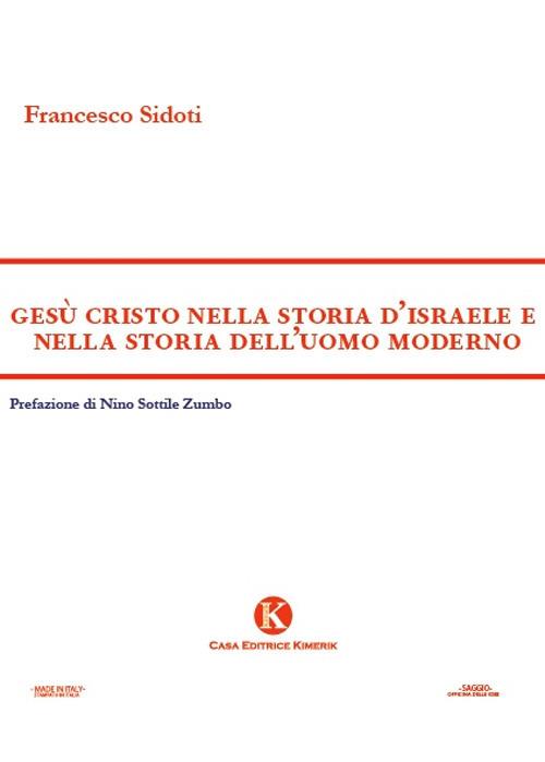 Gesù Cristo nella storia d'Israele e nella storia dell'uomo moderno - Francesco Sidoti - copertina