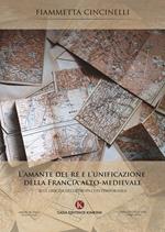 L' amante del re e l'unificazione della Francia alto-medievale. Alle origini dell'Europa contemporanea