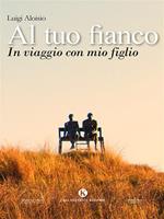 Al tuo fianco. In viaggio con mio figlio