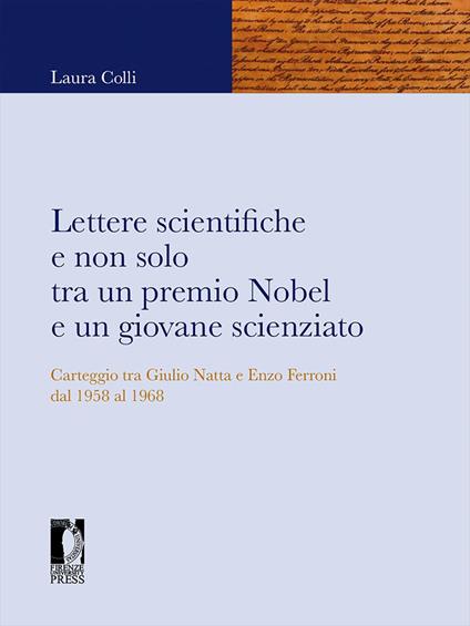 Lettere scientifiche e non solo tra un premio Nobel e un giovane scienziato. Carteggio tra Giulio Natta e Enzo Ferroni dal 1958 al 1968 - Laura Colli - copertina