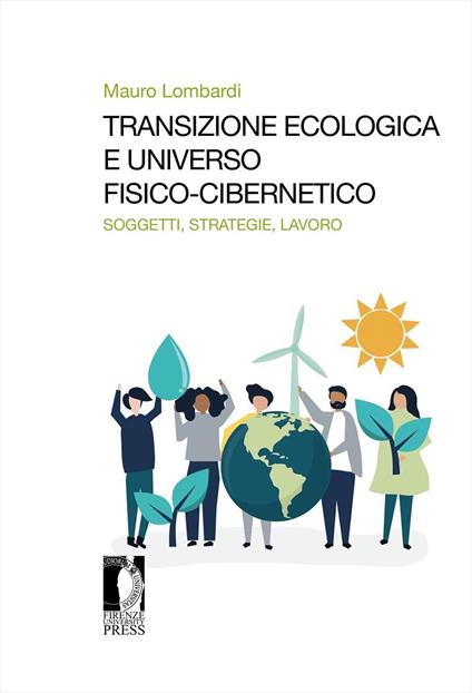 Transizione ecologica e universo fisico-cibernetico. Soggetti, strategie, lavoro - Mauro Lombardi - copertina