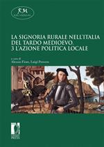 La signoria rurale nell'Italia del tardo medioevo. Vol. 3: azione politica locale, L'.