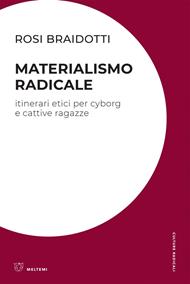 Materialismo radicale. Itinerari etici per cyborg e cattive ragazze