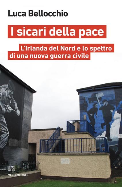 I sicari della pace. L'Irlanda del Nord e lo spettro di una nuova guerra civile - Luca Bellocchio - ebook