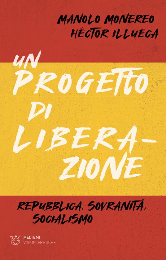 Un progetto di liberazione. Repubblica, sovranità, socialismo - Moreno Monereo,Héctor Illueca - copertina