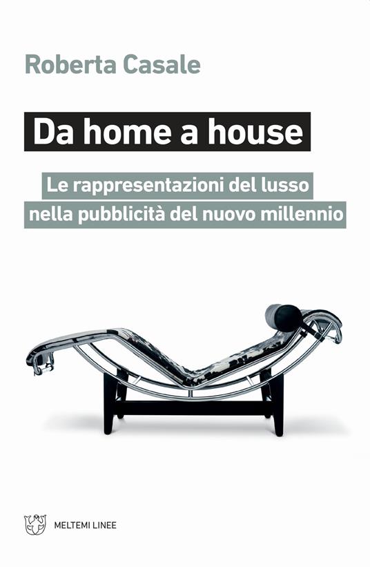 Da home a house. Le rappresentazioni del lusso nella pubblicità del nuovo millennio - Roberta Casale - copertina