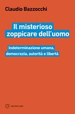 Il misterioso zoppicare dell'uomo. Indeterminazione umana, democrazia, autorità e libertà