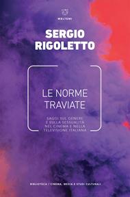 Le norme traviate. Saggi sul genere e sulla sessualità nel cinema e nella televisione italiana