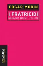 I fratricidi. Jugoslavia Bosnia 1991-1995