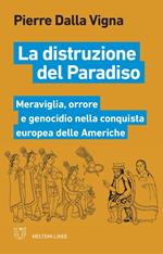 La distruzione del paradiso. Meraviglia, orrore e genocidio nella conquista europea delle Americhe