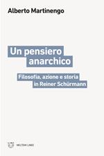 Un pensiero anarchico. Filosofia, azione e storia in Reiner Schürmann