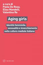 Aging girls. Identità femminile, sessualità e invecchiamento nella cultura mediale italiana