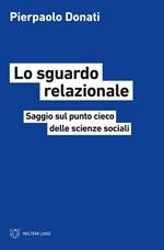 Lo sguardo relazionale. Saggio sul punto cieco delle scienze sociali