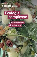 Ecologie complesse. Pensare l'arte oltre l'umano