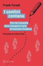 I confini contano. Perché l'umanità deve riscoprire l'arte di tracciare frontiere