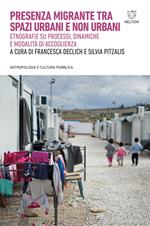 Presenza migrante tra spazi urbani e non urbani. Etnografie su processi, dinamiche e modalità di accoglienza