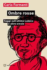 Ombre rosse. Saggi sull'ultimo Lukács e altre eresie