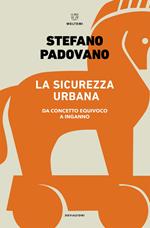 La sicurezza urbana. Da concetto equivoco a inganno